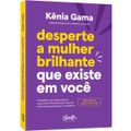 livro-desperte-a-mulher-brilhante-que-existe-em-voce-gama-kenia-5.jpg