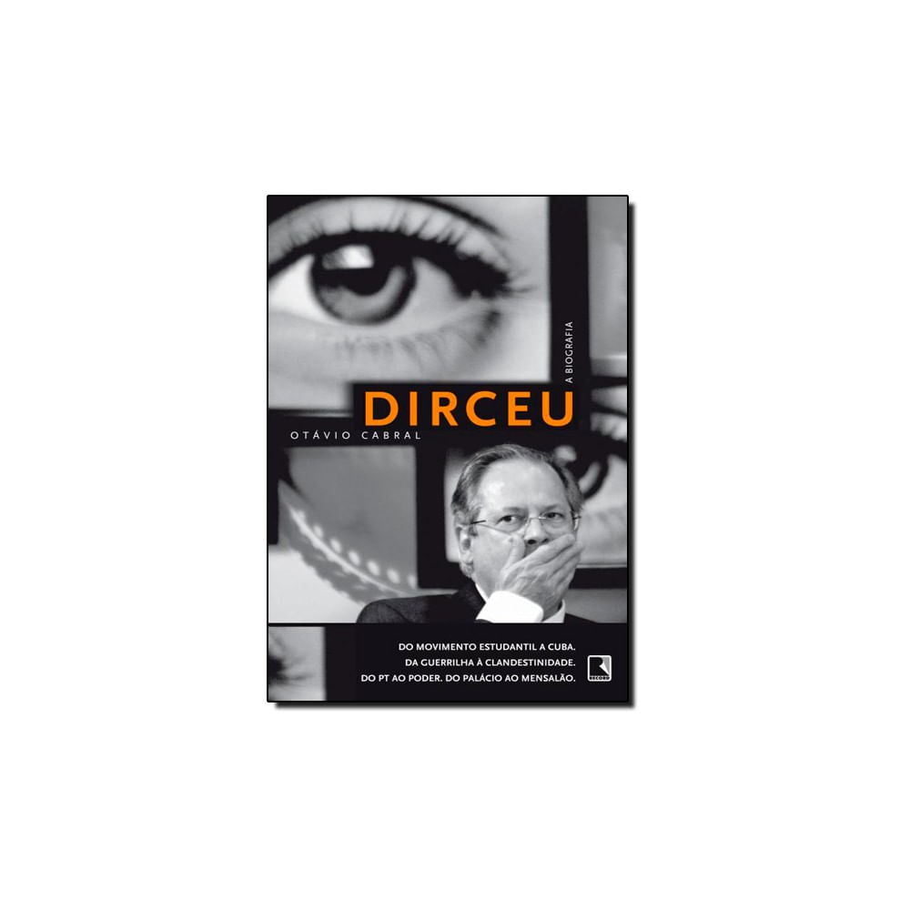 Livro - Dirceu A Biografia Do Movimento Estudantil A Cuba Da Guerrilha A Clandestinidade Do Pt Ao Poder Do Palacio Ao