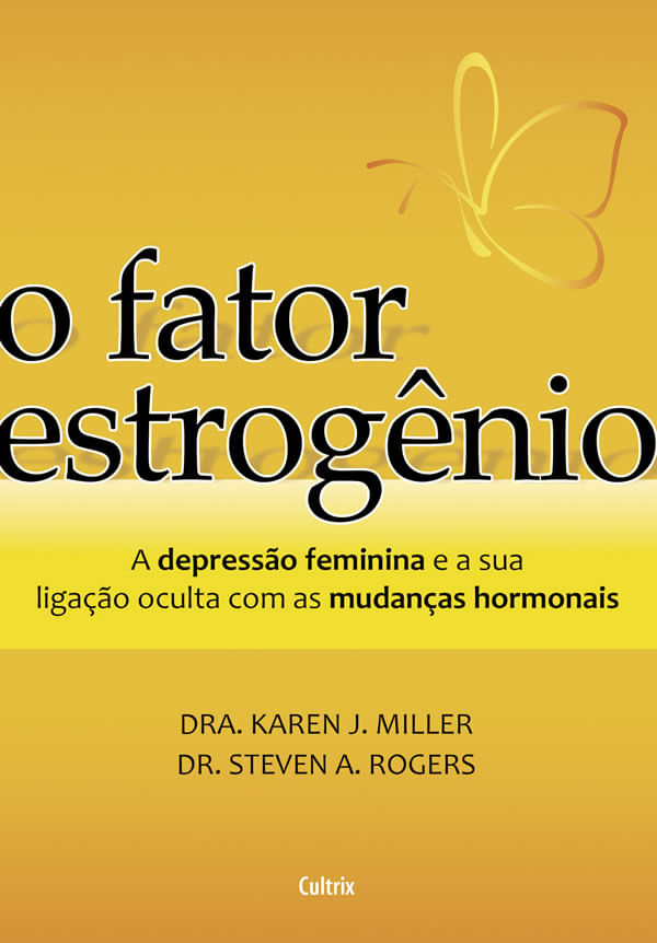Fator Estrogenio, O - A Depressao Feminina E Sua Ligacao Oculta Com As Mudancas Hormonais