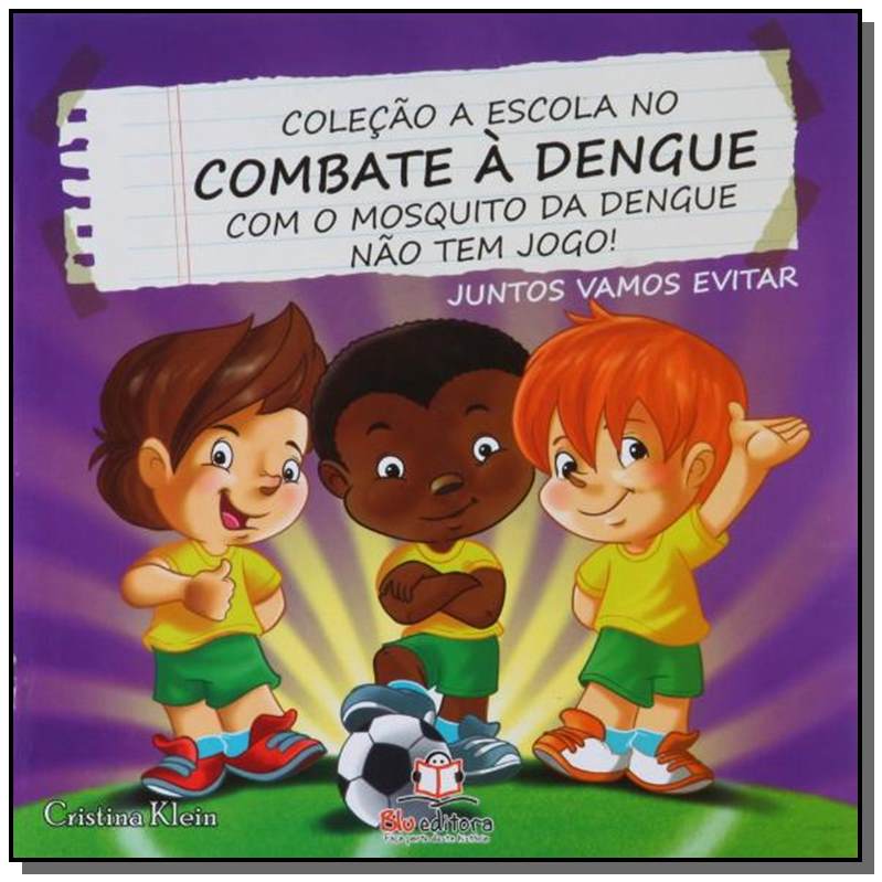 Com O Mosquito Da Dengue Não Tem Jogo! - Colecão A Escola No Combate À Dengue