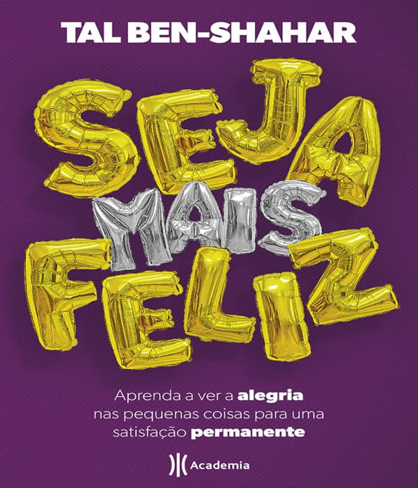 Seja Mais Feliz - Aprenda A Ver Alegria Nas Pequenas Coisas Para Uma Satisfacao Permanente