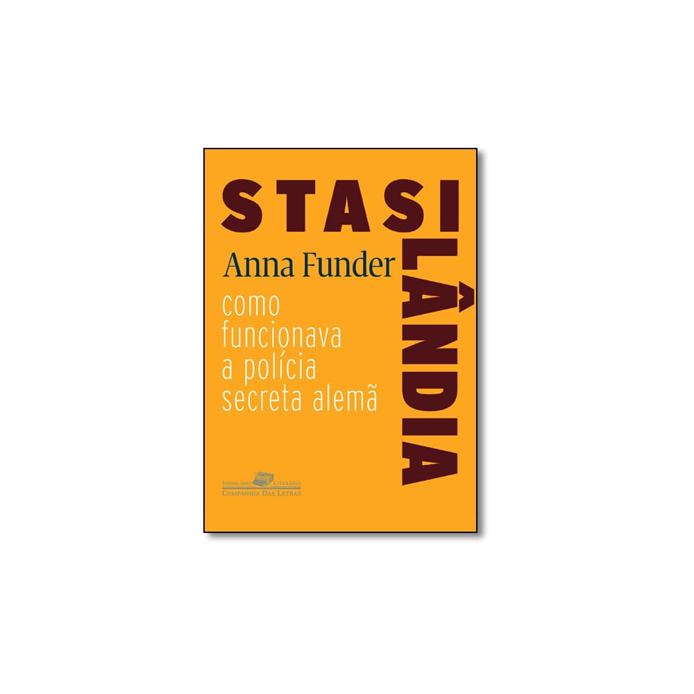 Livro - Stasilândia: Como Funcionava A Polícia Secreta Alemã - Coleção Jornalismo Literário